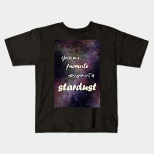 You're my favourite arrangement of Stardust Kids T-Shirt